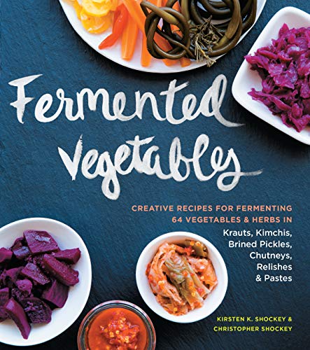 Fermented Vegetables: Creative Recipes for Fermenting 64 Vegetables & Herbs in Krauts, Kimchis, Brined Pickles, Chutneys, Relishes & Pastes von Workman Publishing